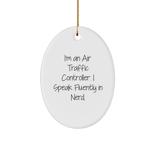 Funny Air Traffic Controller Oval Ornament Gifts from Friends, Christmas Unique Gifts for Air Traffic Controller, I'm An Air Traffic Controller. I Speak Fluently In genius. - Image 1