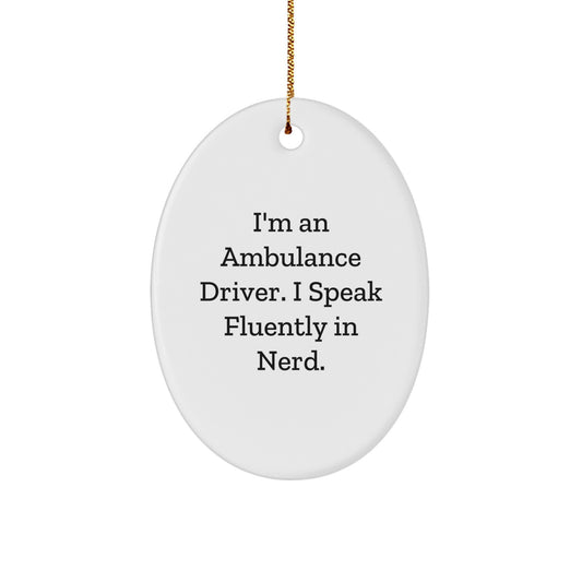 Funny Ambulance Driver Gifts for Men - I'm An Ambulance Driver. I Speak Fluently In genius. Oval Ornament for Christmas Unique Gifts from Friends or Family - Image 1