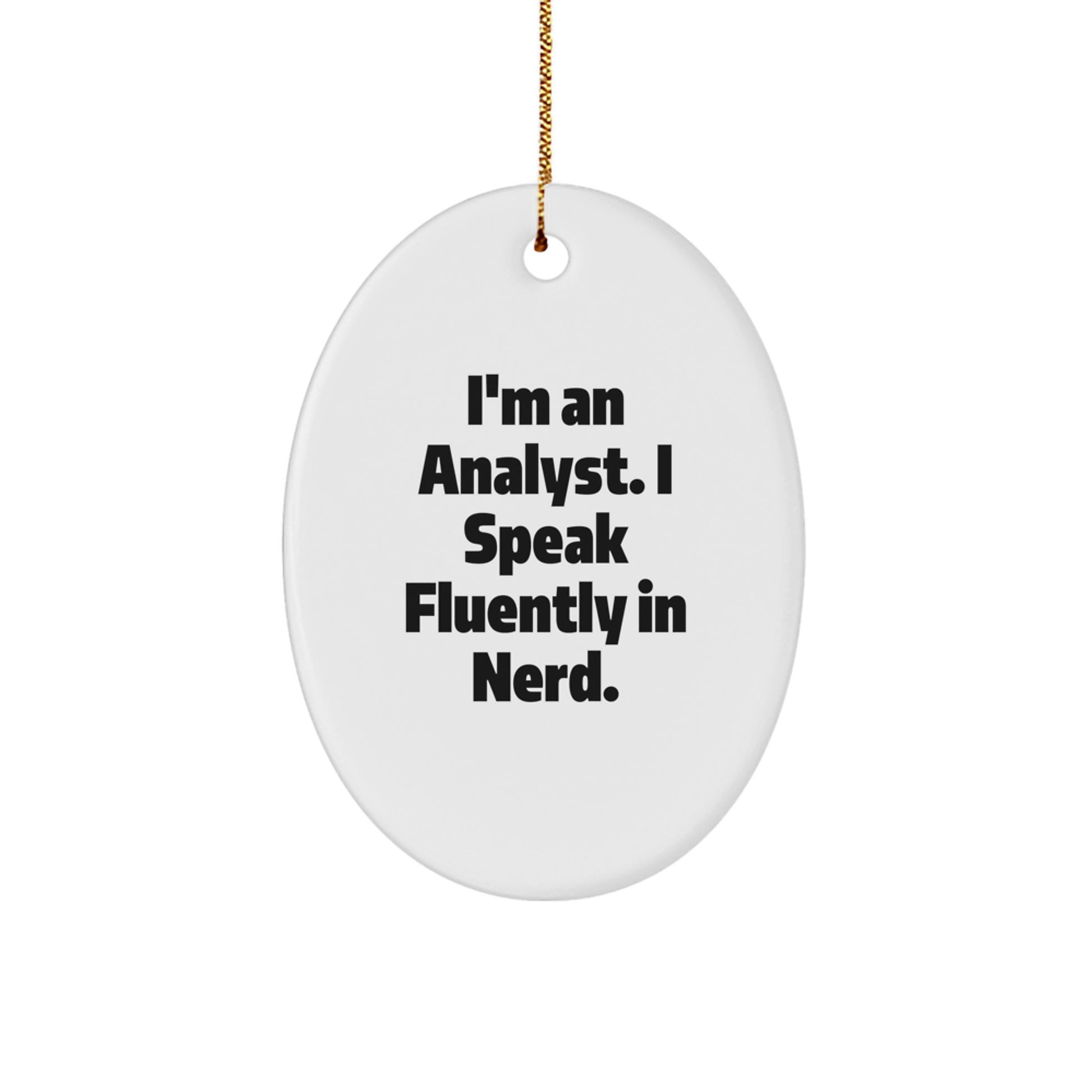 Funny Analyst Gifts Christmas Oval Ornament I'm An Analyst. I Speak Fluently In genius. Gifts from Friends to Men, Women, Coworkers, Family - Image 1