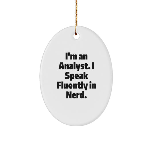Funny Analyst Gifts Christmas Oval Ornament I'm An Analyst. I Speak Fluently In genius. Gifts from Friends to Men, Women, Coworkers, Family - Image 1