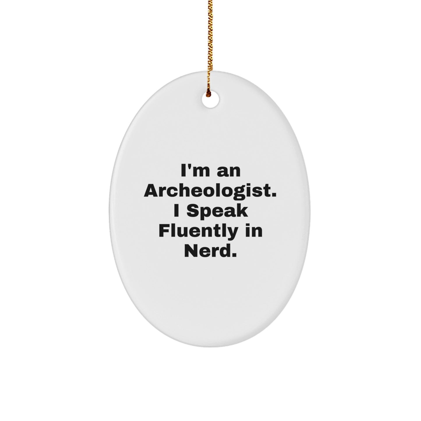 Funny Archeologist Gifts from Friends, Oval Christmas Ornament with 'I'm An Archeologist. I Speak Fluently In genius.' Quote, Perfect for Archeologist Men Women Coworkers Family - Image 1