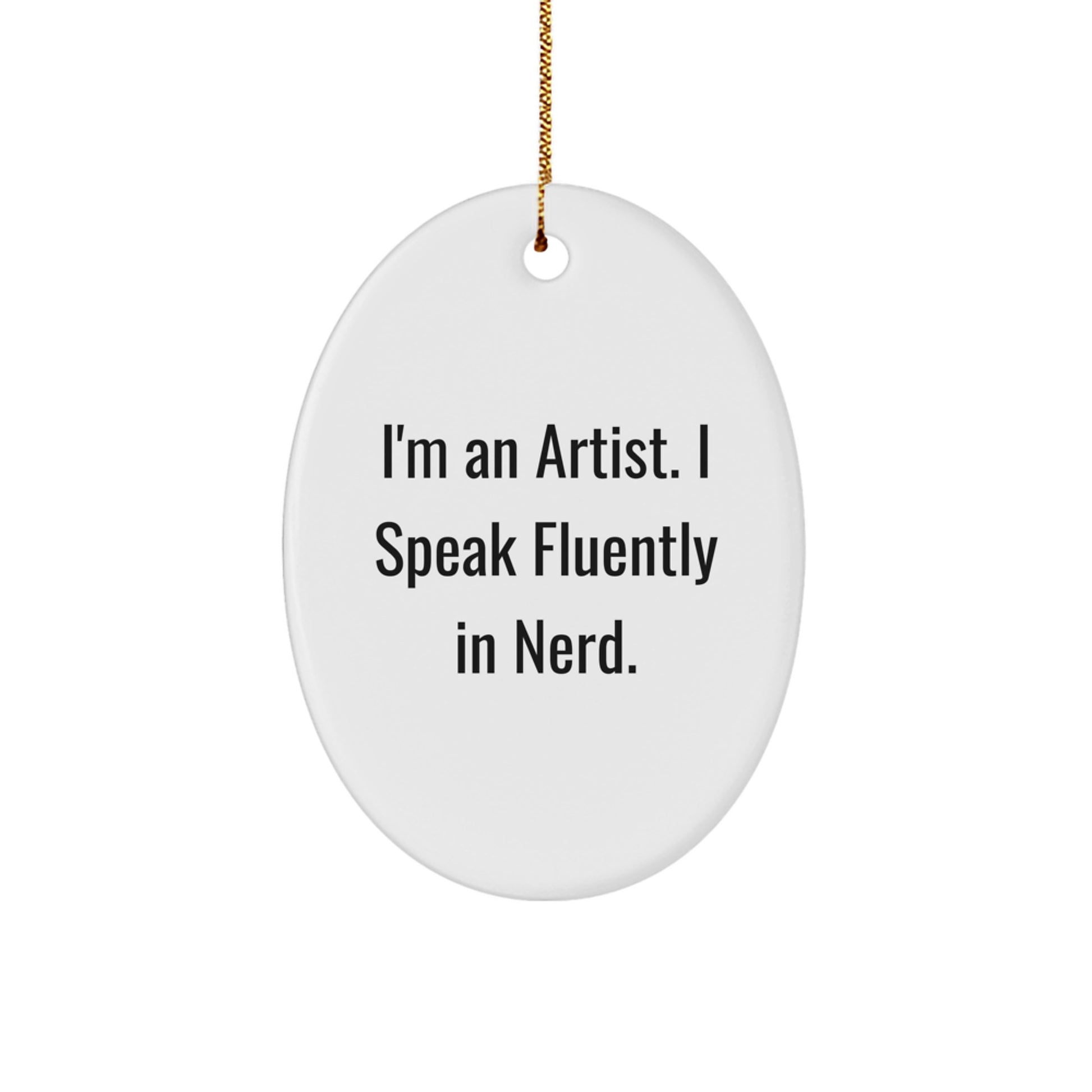 Funny Artist Gifts, 'I'm An Artist. I Speak Fluently In genius.' Oval Ornament for Men, Women, Friends, Coworkers, Family - Christmas Unique Gifts from Friends - Image 1