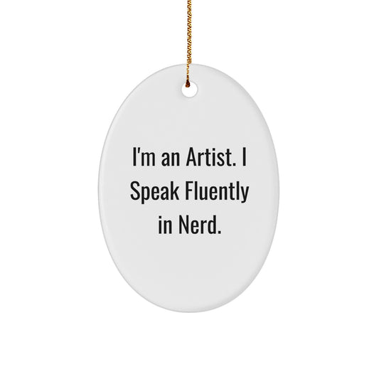 Funny Artist Gifts, 'I'm An Artist. I Speak Fluently In genius.' Oval Ornament for Men, Women, Friends, Coworkers, Family - Christmas Unique Gifts from Friends - Image 1