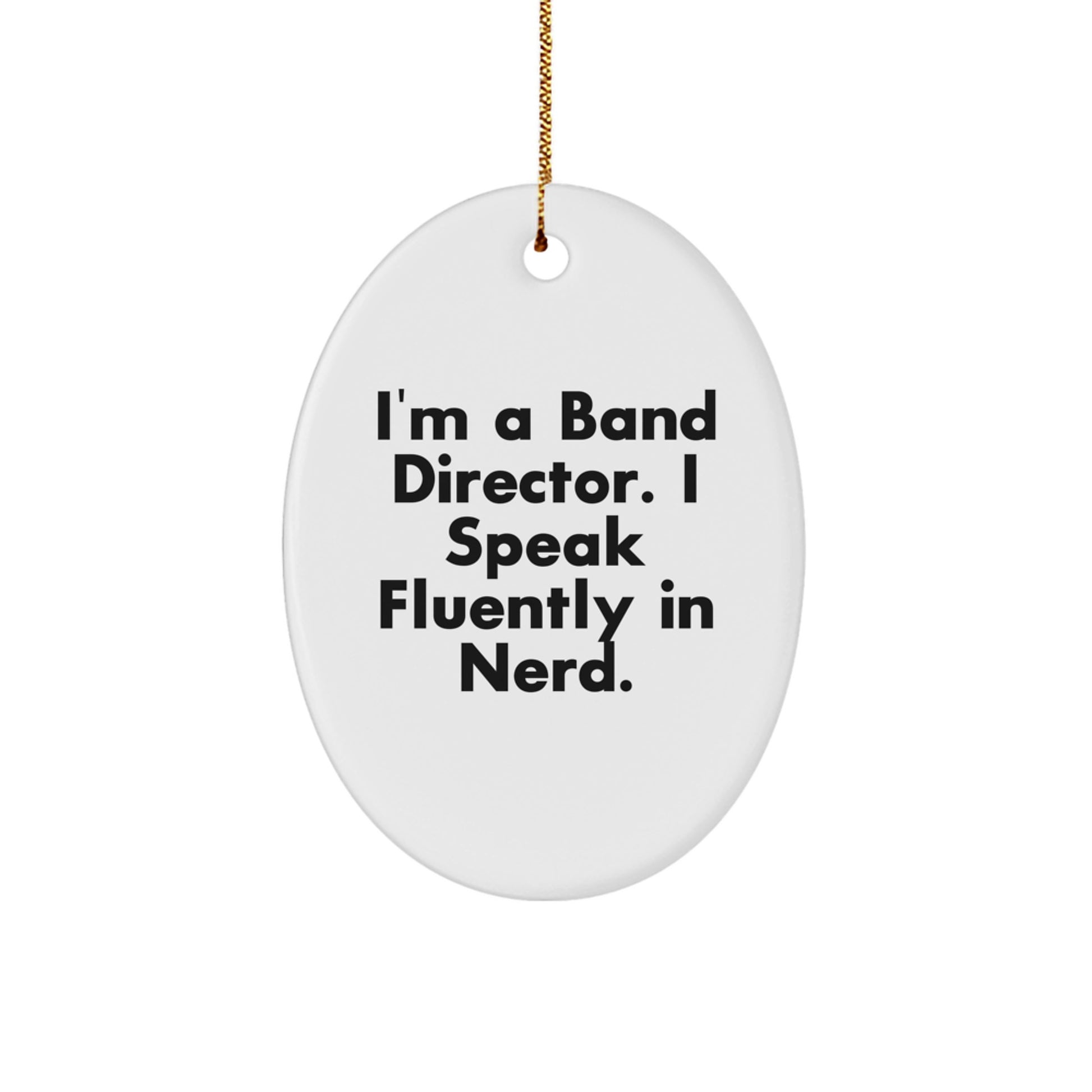 Funny Band Director Oval Ornament, Gifts from Friends for Band Director, 'I'm A Band Director. I Speak Fluently In genius.' Quote, Christmas Unique Gifts - Image 1