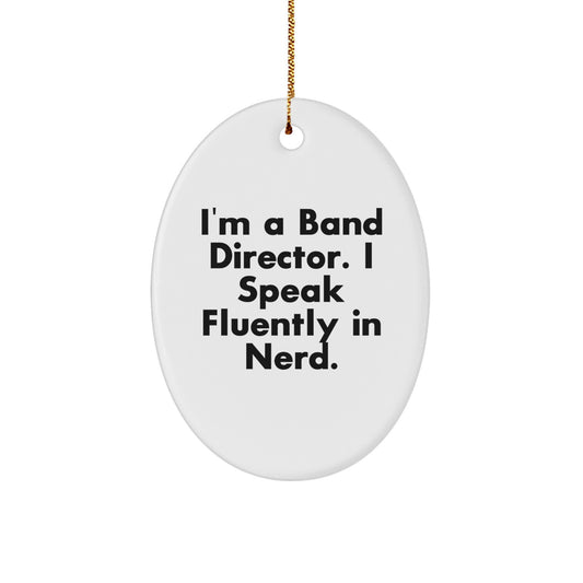 Funny Band Director Oval Ornament, Gifts from Friends for Band Director, 'I'm A Band Director. I Speak Fluently In genius.' Quote, Christmas Unique Gifts - Image 1