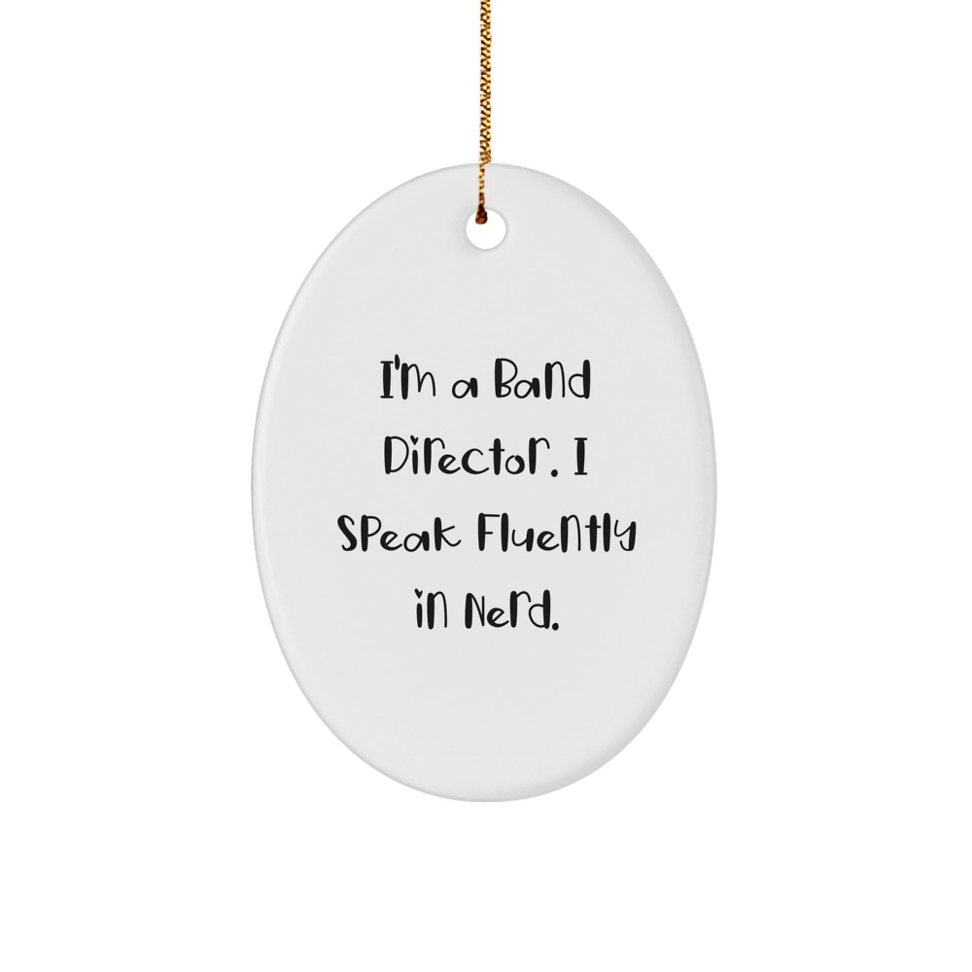 Funny Band Director Gift - I'm A Band Director. I Speak Fluently In genius. - Oval Ornament, Christmas Unique Gifts from Friends to Family - Image 1