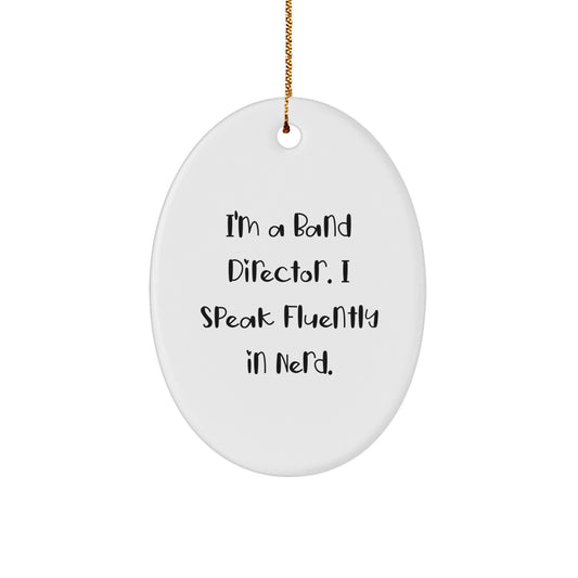 Funny Band Director Gift - I'm A Band Director. I Speak Fluently In genius. - Oval Ornament, Christmas Unique Gifts from Friends to Family - Image 1