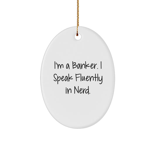 Funny Banker Gifts for Christmas - I'm A Banker. I Speak Fluently In genius. - Oval Ornament Gifts from Men to Bankers - Image 1