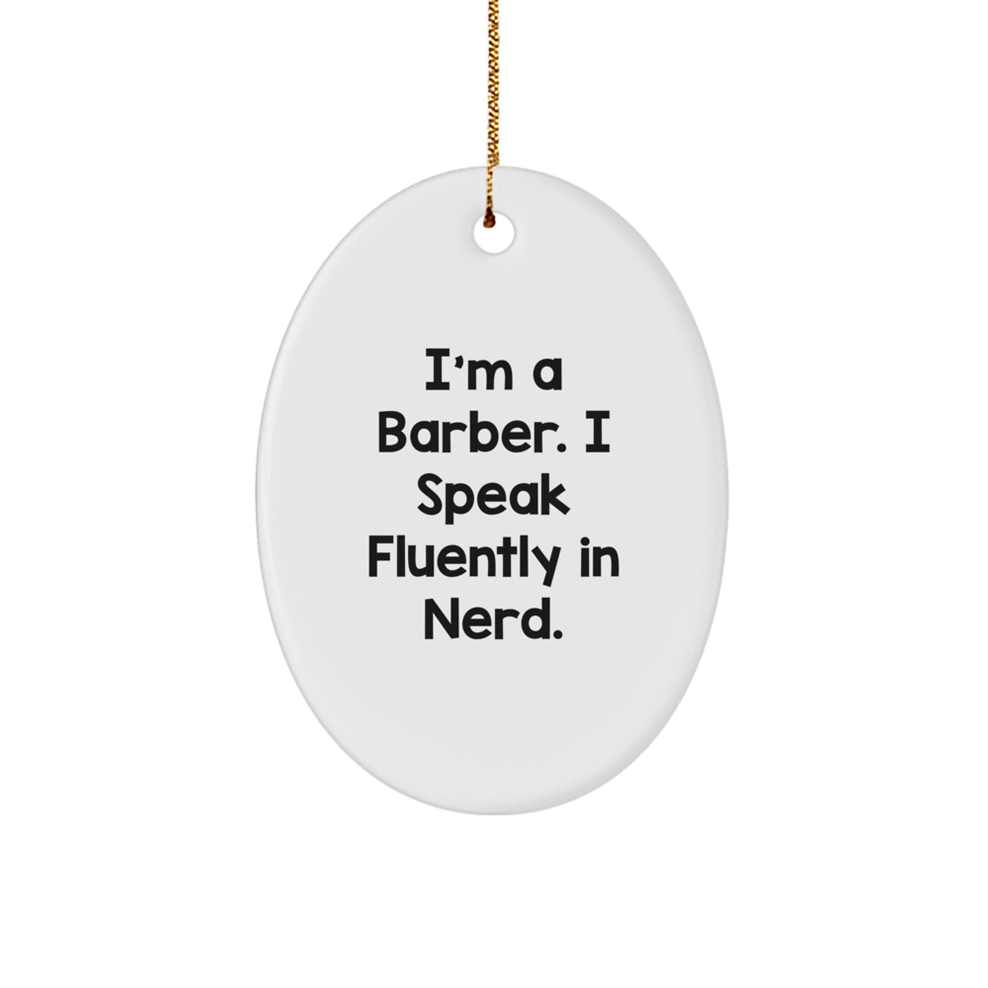 Funny Barber Gifts from Men to Friends - 'I'm A Barber. I Speak Fluently In genius.' Oval Ornament for Christmas - Image 1