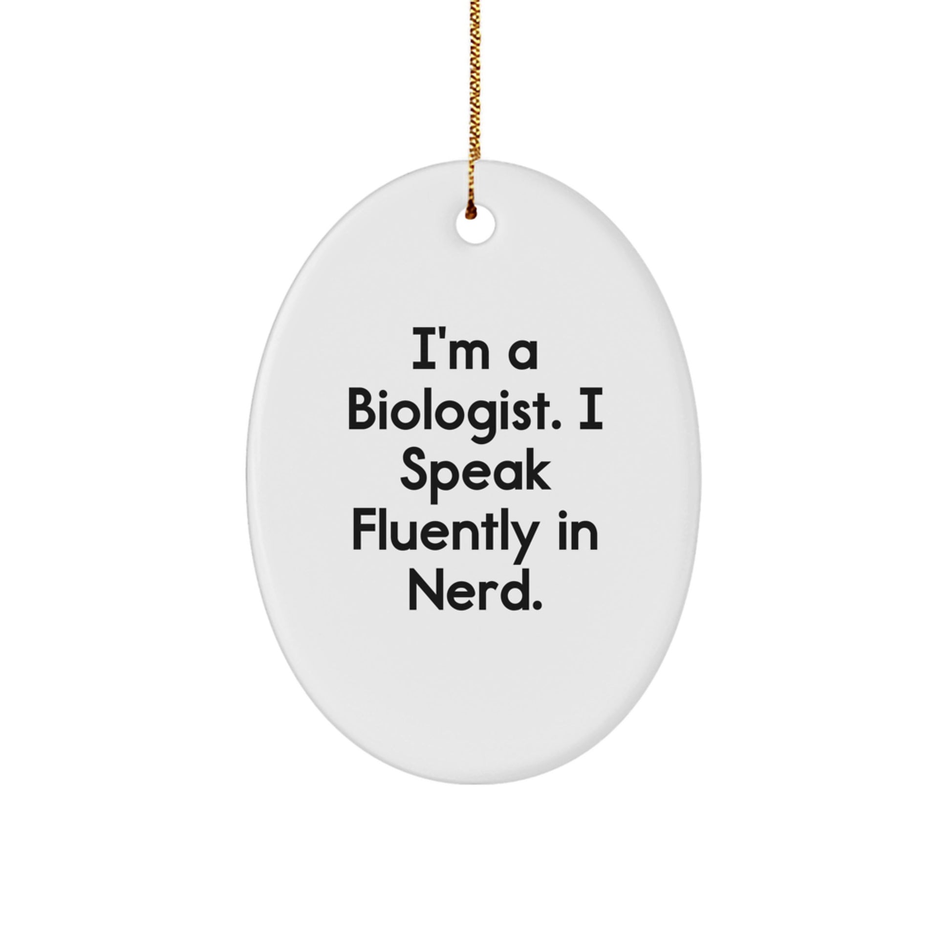 Biologist Gifts Funny Oval Ornament I'm A Biologist. I Speak Fluently In genius. Christmas Unique Gifts from Friends - Image 1