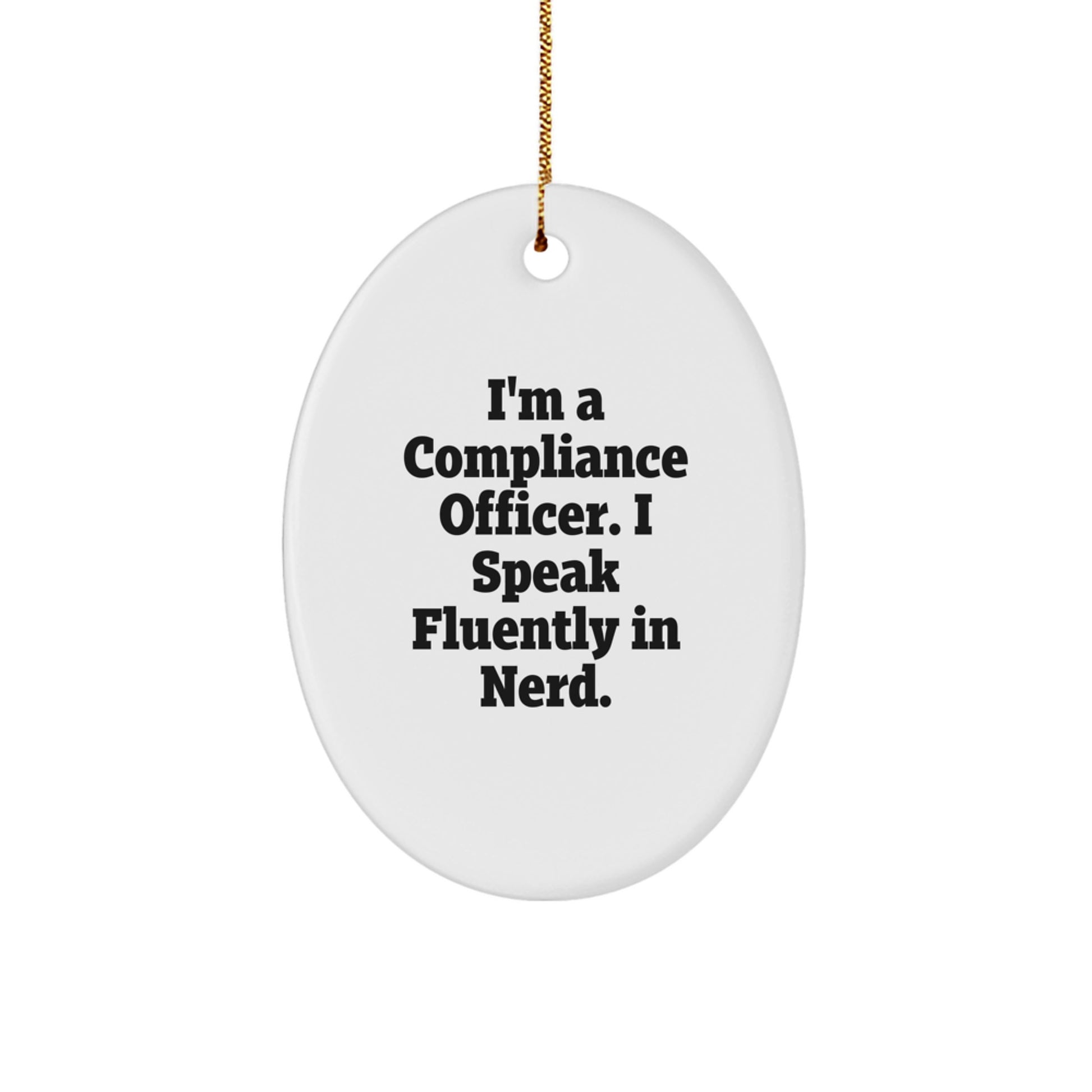 Compliance Officer Christmas Unique Gifts from Friends - I'm A Compliance Officer. I Speak Fluently In genius. Oval Ornament - Image 1