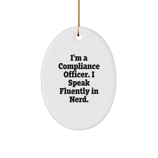 Compliance Officer Christmas Unique Gifts from Friends - I'm A Compliance Officer. I Speak Fluently In genius. Oval Ornament - Image 1