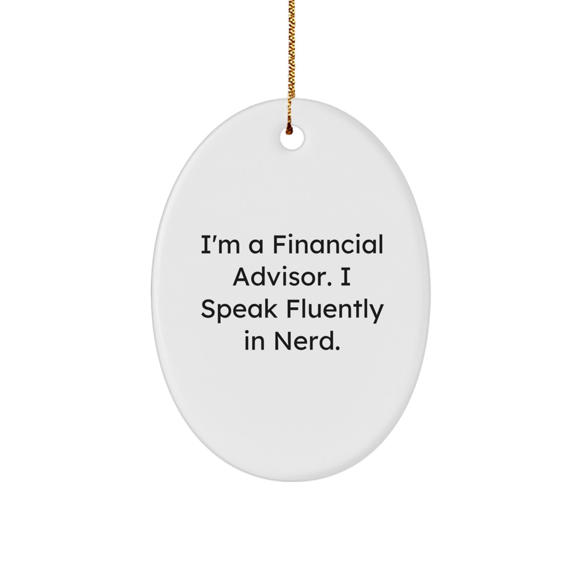 Unique Gifts from Friends for Financial Advisors - Oval Ornament with 'I'm A Financial Advisor. I Speak Fluently In genius.' Quote, Christmas Decorations - Image 1