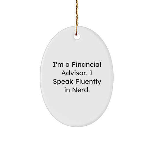 Unique Gifts from Friends for Financial Advisors - Oval Ornament with 'I'm A Financial Advisor. I Speak Fluently In genius.' Quote, Christmas Decorations - Image 1