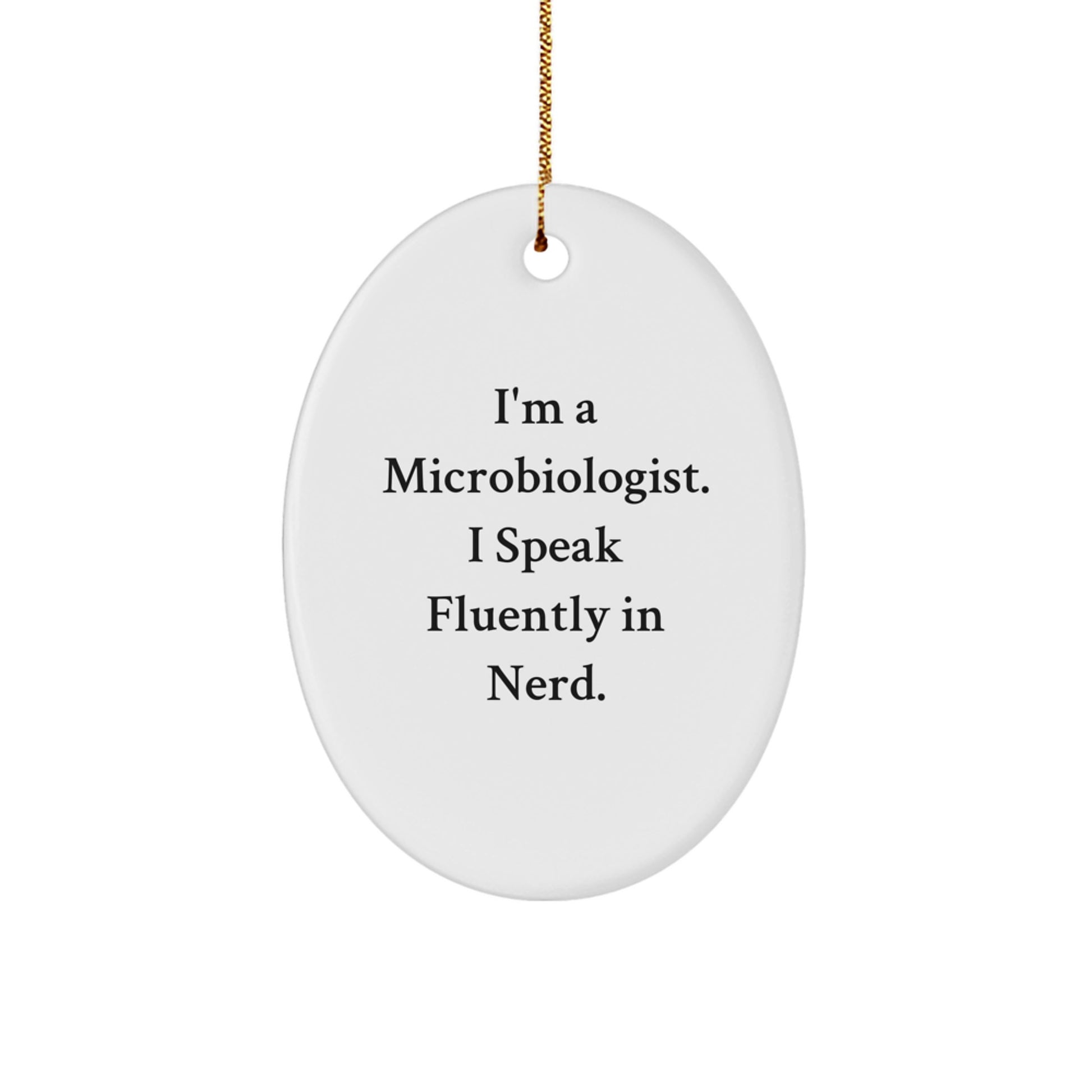 Funny Microbiologist Gifts from Friends for Christmas - I'm A Microbiologist. I Speak Fluently In genius. Oval Ornament - Image 1