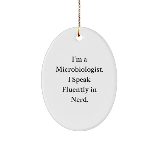 Funny Microbiologist Gifts from Friends for Christmas - I'm A Microbiologist. I Speak Fluently In genius. Oval Ornament - Image 1