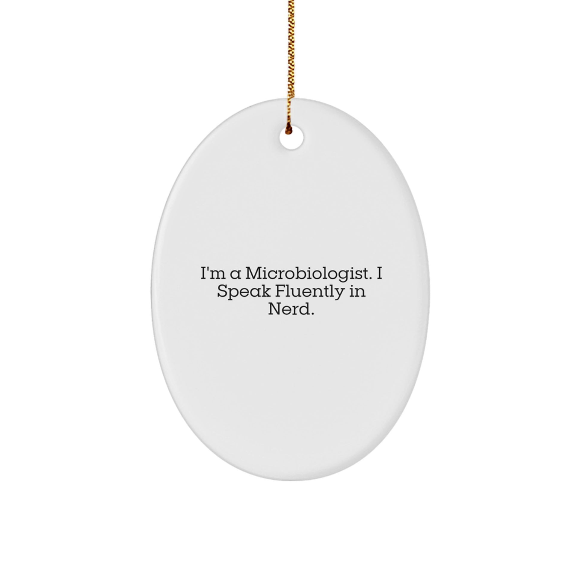 Microbiologist Gifts, Funny Oval Ornament, 'I'm A Microbiologist. I Speak Fluently In genius.' Quote, Christmas Unique Gifts from Friends to Family - Image 1