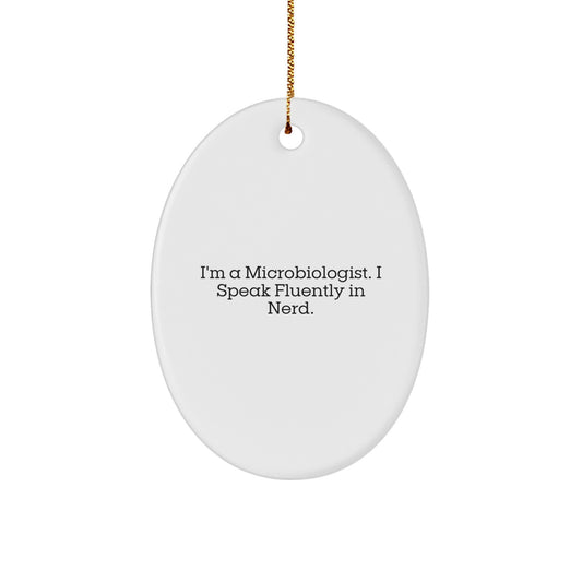 Microbiologist Gifts, Funny Oval Ornament, 'I'm A Microbiologist. I Speak Fluently In genius.' Quote, Christmas Unique Gifts from Friends to Family - Image 1