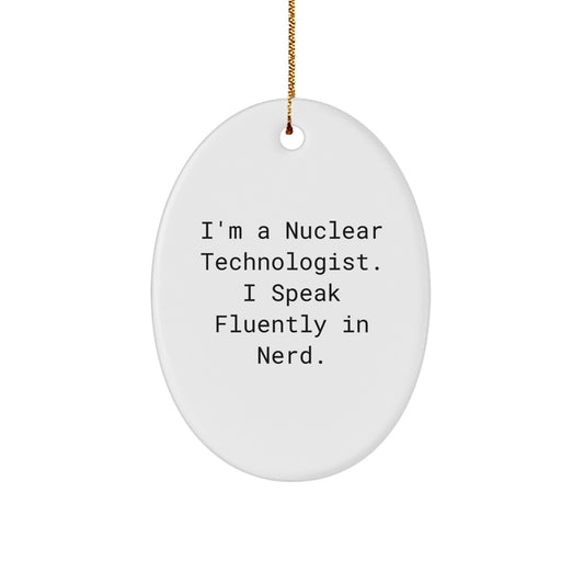 Funny Gift for Nuclear Technologist, Oval Ornament, Nuclear Technologist Decor, I'm A Nuclear Technologist. I Speak Fluently In genius. Gift, Christmas Unique Gifts for Nuclear Technologist - Image 1