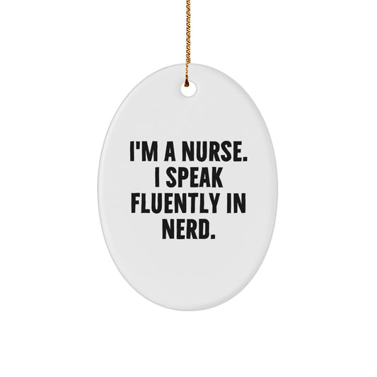 Funny Nurse Gifts from Friends, I'm A Nurse. I Speak Fluently In genius., Oval Ornament for Christmas Unique Gifts for Nurse - Image 1