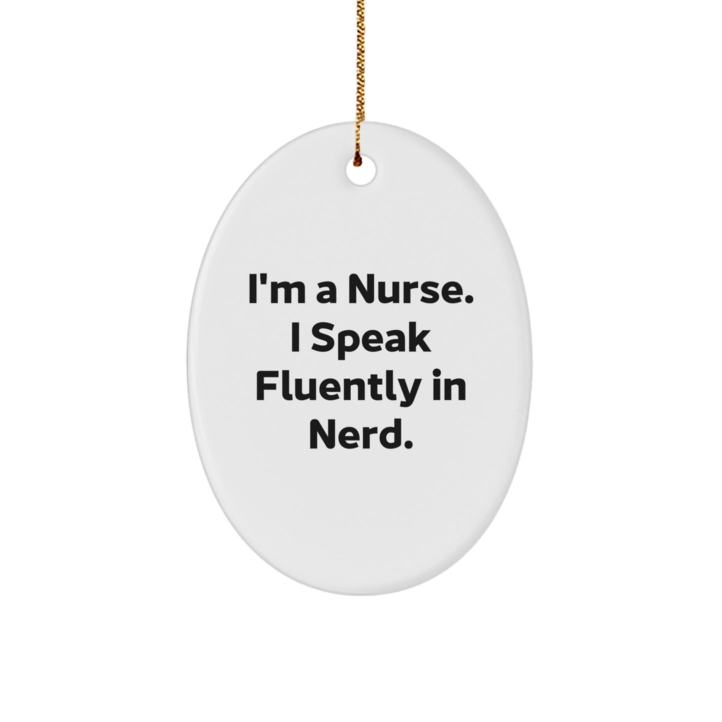 Funny Nurse Gifts from Friends and Family - I'm A Nurse. I Speak Fluently In genius. Oval Ornament for Christmas Unique Presents - Image 1