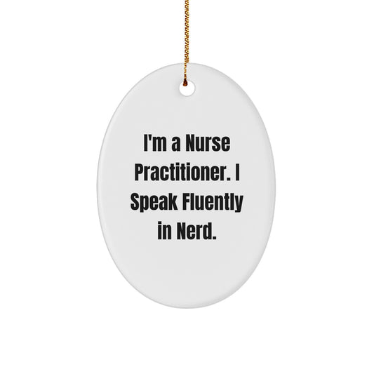Nurse Practitioner Gifts from Friends - I'm A Nurse Practitioner. I Speak Fluently In genius., Oval Ornament, Christmas Unique Gifts for Nurse Practitioners - Image 1