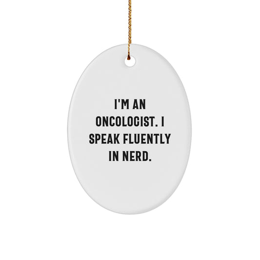 Oncologist Gifts from Men, Funny Oval Ornament for Christmas, 'I'm An Oncologist. I Speak Fluently In genius.' Quote, Gifts for Oncologist - Image 1