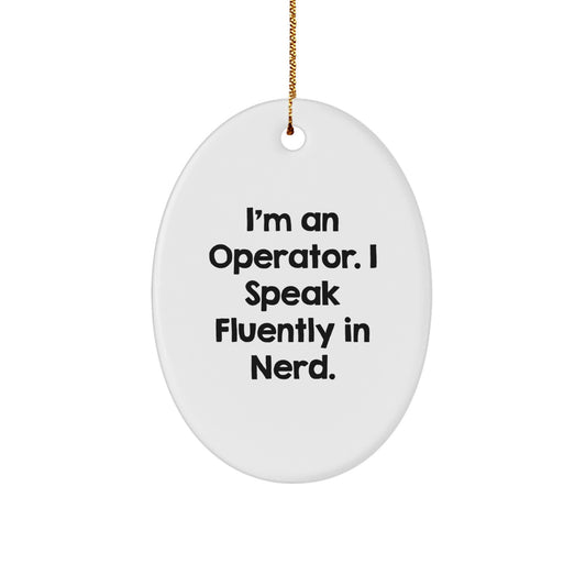 Operator Gifts, I'm An Operator. I Speak Fluently In genius., Oval Ornament for Christmas, Gifts from Friends to Operator - Image 1