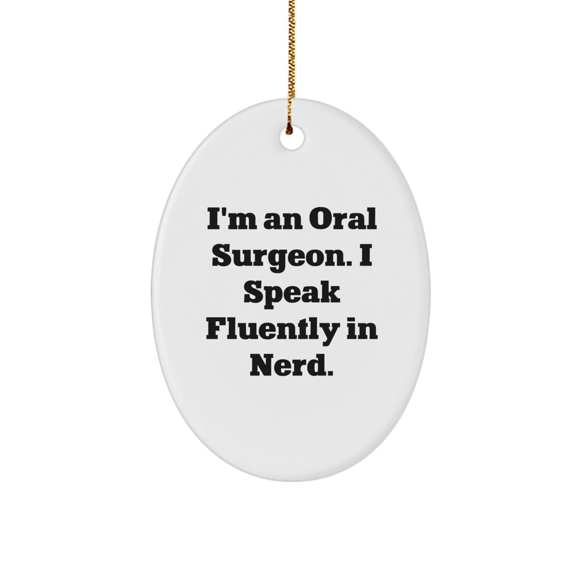 Funny Oral Surgeon Gifts from Friends for Oral Surgeons - Oval Ornament, I'm An Oral Surgeon. I Speak Fluently In genius. Christmas Unique - Image 1