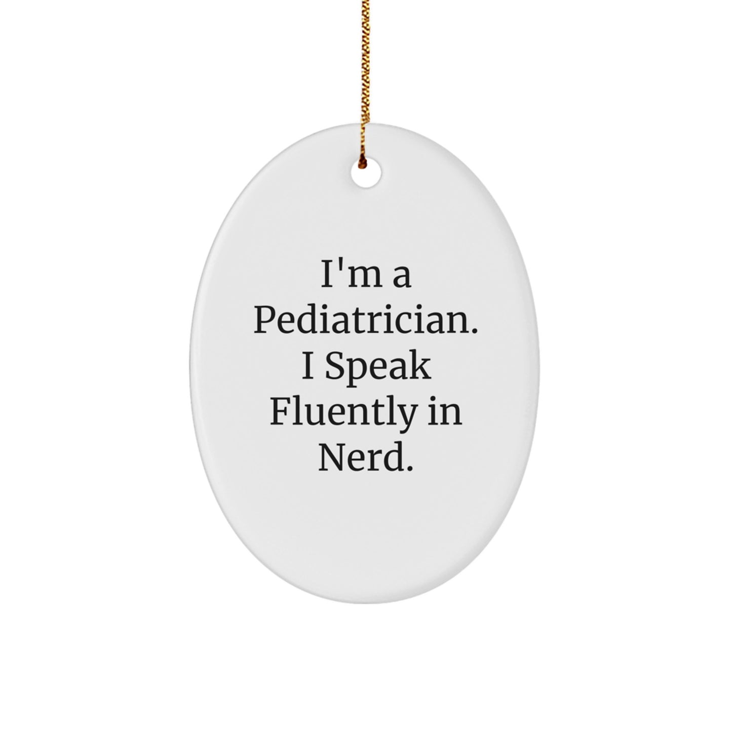 Funny Pediatrician Gifts from Friends Christmas Oval Ornament, I'm A Pediatrician. I Speak Fluently In genius., Unique Presents for Pediatricians - Image 1