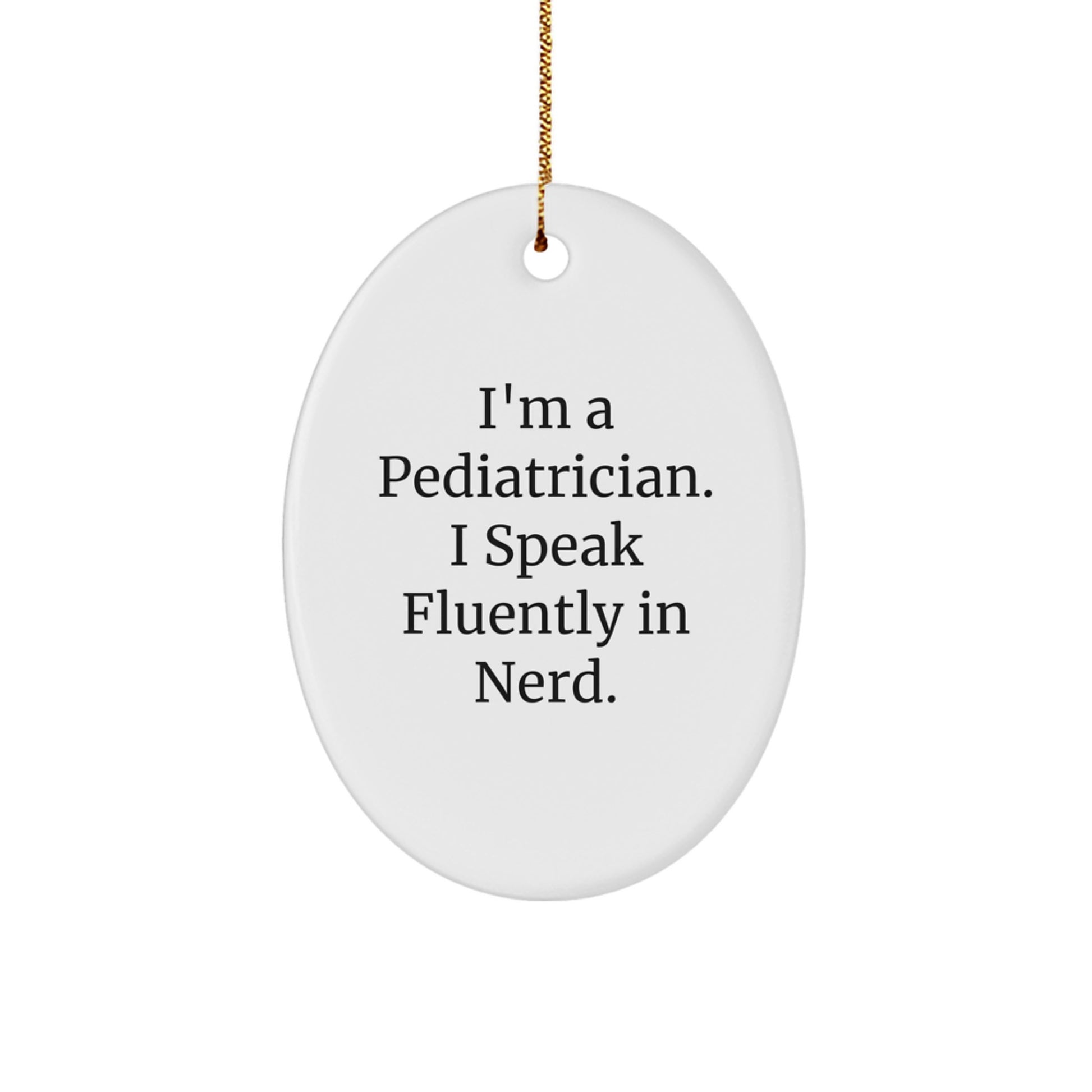 Funny Pediatrician Gifts from Friends Christmas Oval Ornament, I'm A Pediatrician. I Speak Fluently In genius., Unique Presents for Pediatricians - Image 1