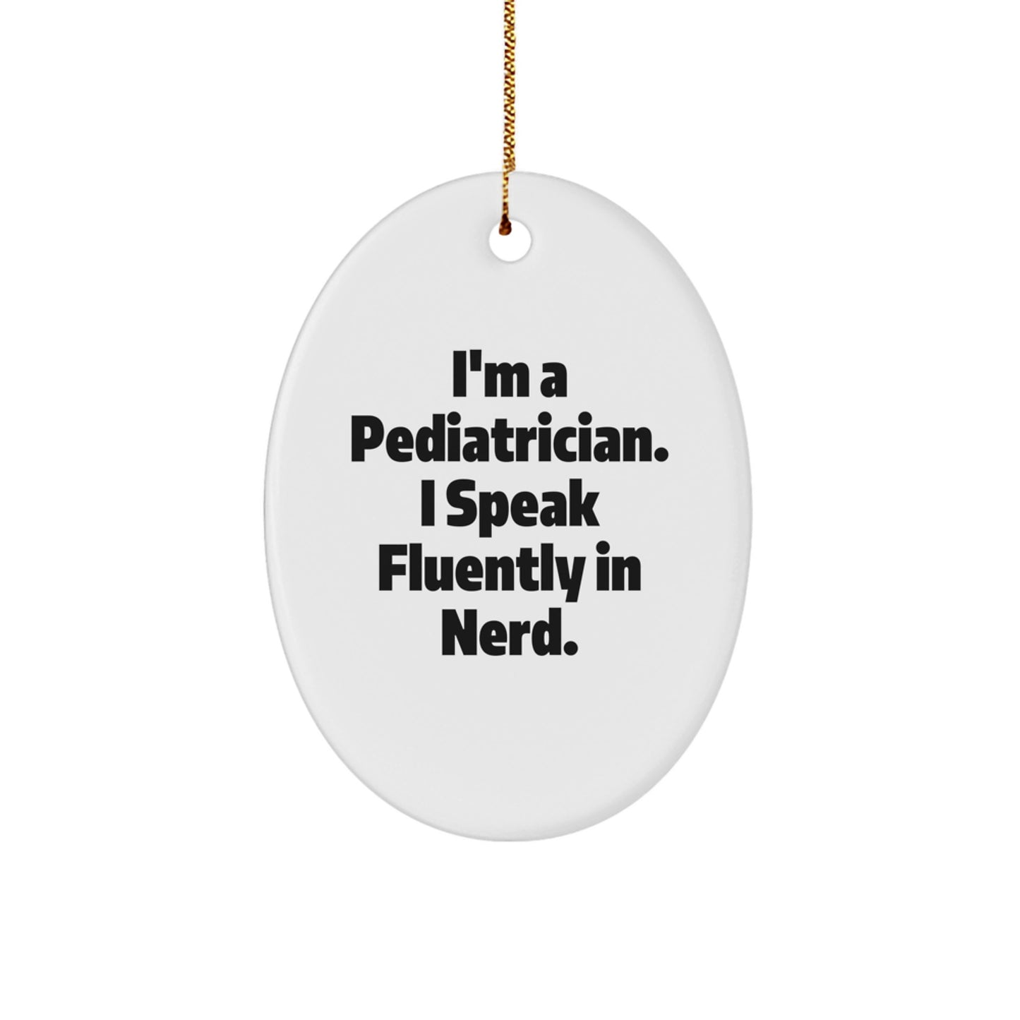 Funny Pediatrician Gifts from Friends - Oval Ornament with I'm A Pediatrician I Speak Fluently In genius Quote, Christmas Unique Gifts for Pediatrician Men Family - Image 1