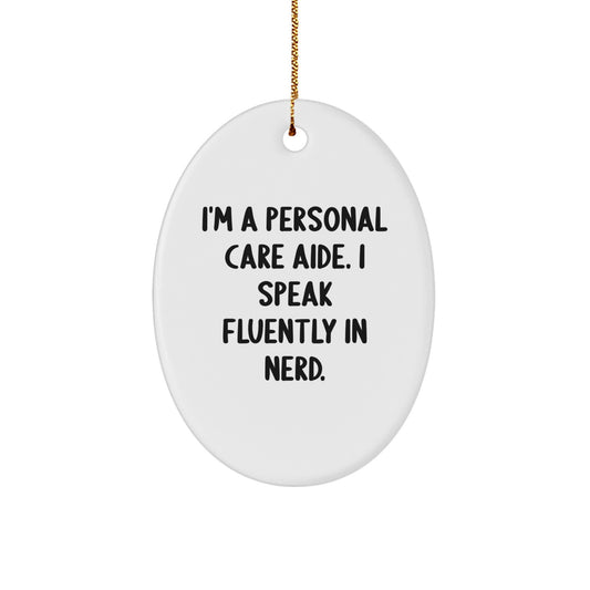Funny Personal Care Aide Gifts from Men, Women, or Friends - Oval Ornament with I'm A Personal Care Aide. I Speak Fluently In genius. Quote - Christmas Unique Presents for Personal Care Aide - Image 1