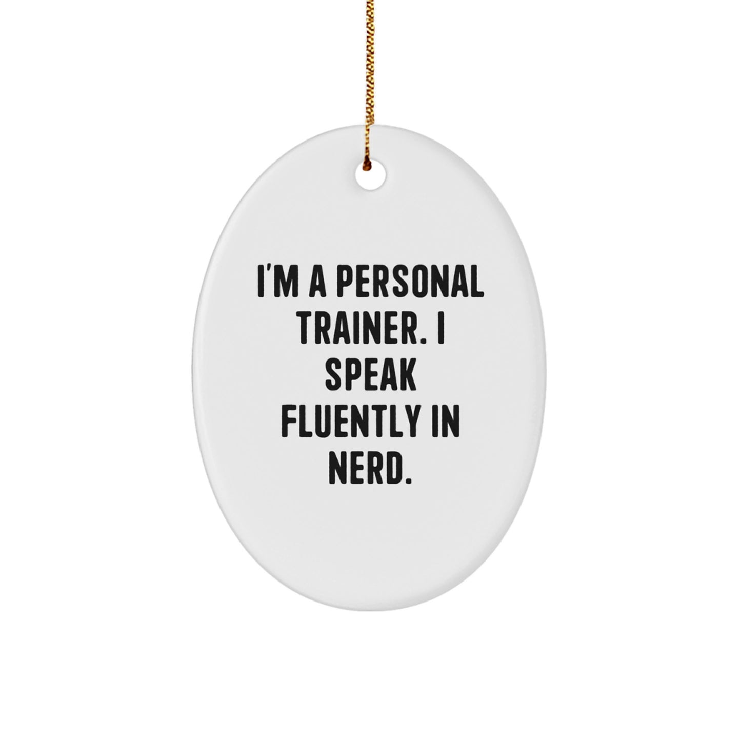 Funny Personal Trainer Gifts from Friends to Men - Oval Ornament for Christmas Decorations - I'm A Personal Trainer. I Speak Fluently In genius. - Image 1
