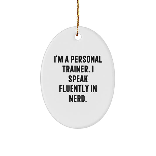 Funny Personal Trainer Gifts from Friends to Men - Oval Ornament for Christmas Decorations - I'm A Personal Trainer. I Speak Fluently In genius. - Image 1