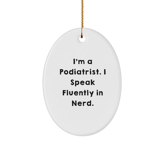 Funny Podiatrist Christmas Unique Gifts - Oval Ornament with I'm A Podiatrist. I Speak Fluently In genius. Quote Gifts from Friends to Podiatrist - Image 1