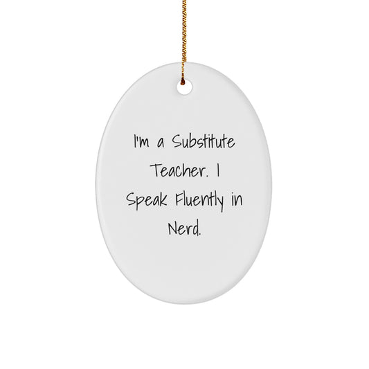 Funny Substitute Teacher Gifts for Christmas - 'I'm A Substitute Teacher. I Speak Fluently In genius.' Oval Ornament, White, Durable MDF, Gift from Friends, Family, Coworkers - Image 1
