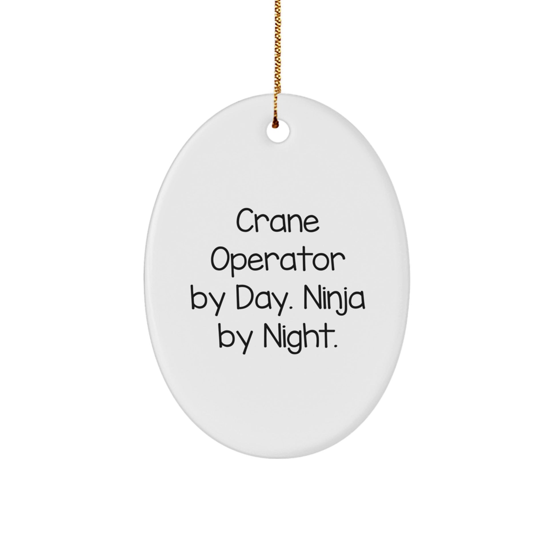 Funny Gifts from Friends for Crane Operator By Day Ninja By Night Oval Ornament - Image 1