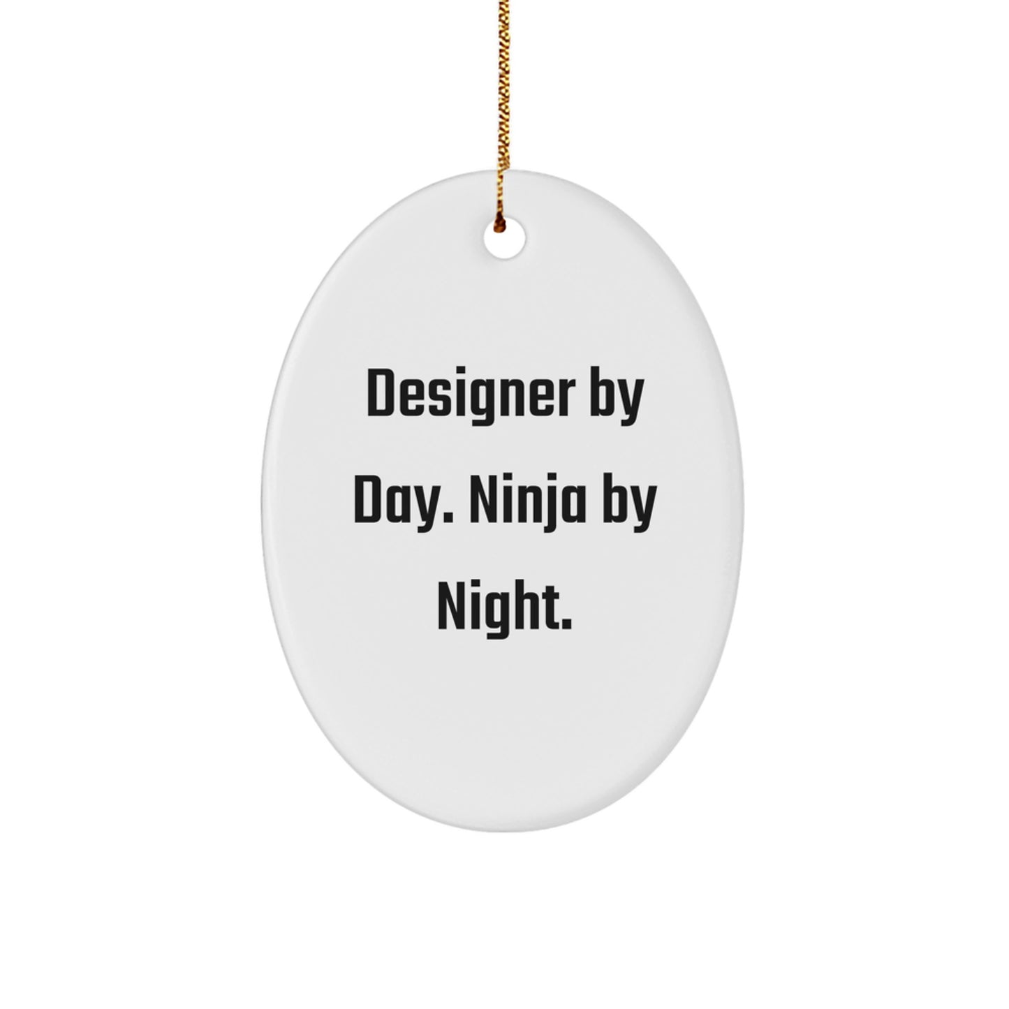 Designer Gifts from Men for Designer Friends Unique Christmas Unique Gifts Oval Ornament Designer By Day Ninja By Night - Image 1