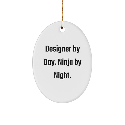 Designer Gifts from Men for Designer Friends Unique Christmas Unique Gifts Oval Ornament Designer By Day Ninja By Night - Image 1