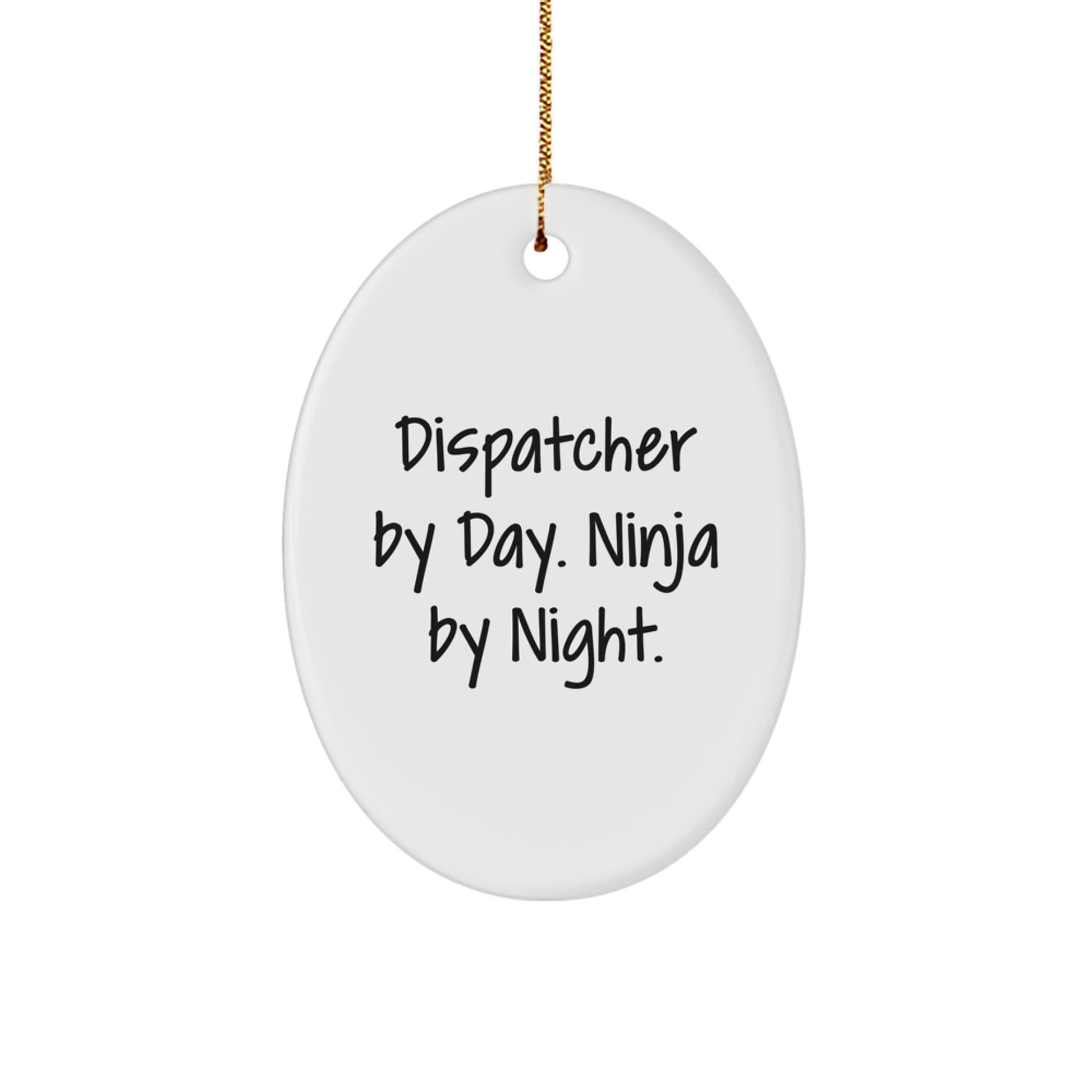 Dispatcher Gifts from Men - Dispatcher By Day. Ninja By Night. Oval Ornament for Christmas - Image 1