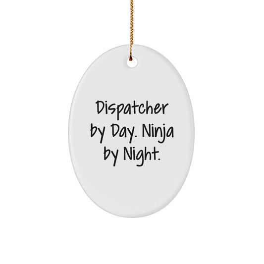 Dispatcher Gifts from Men - Dispatcher By Day. Ninja By Night. Oval Ornament for Christmas - Image 1