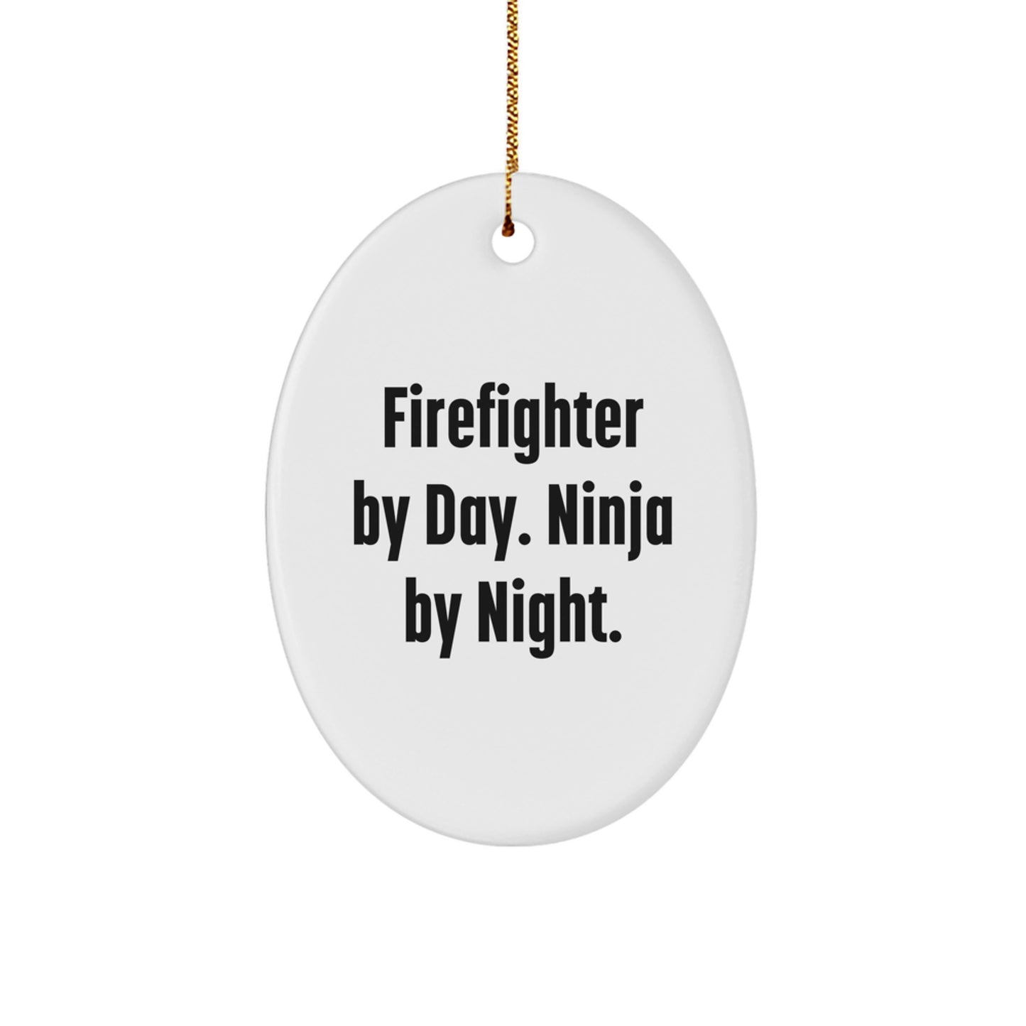 Funny Firefighter Gifts from Men to Firefighter Friends, Oval Ornament with Firefighter By Day. Ninja By Night. Quote, Christmas Unique Gifts - Image 1
