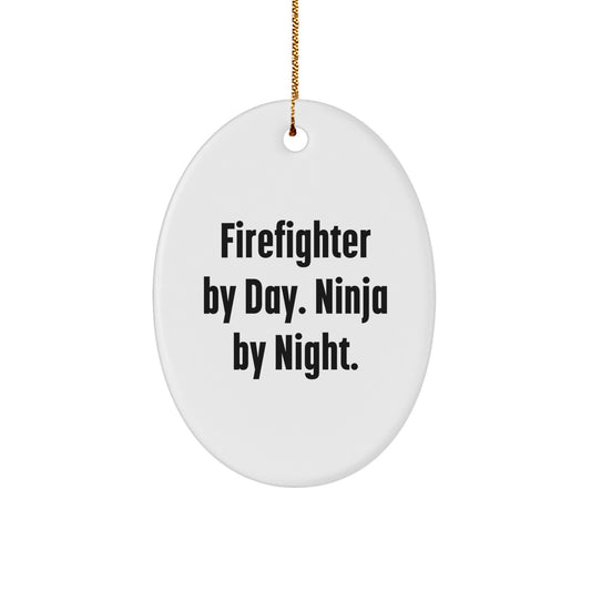 Funny Firefighter Gifts from Men to Firefighter Friends, Oval Ornament with Firefighter By Day. Ninja By Night. Quote, Christmas Unique Gifts - Image 1