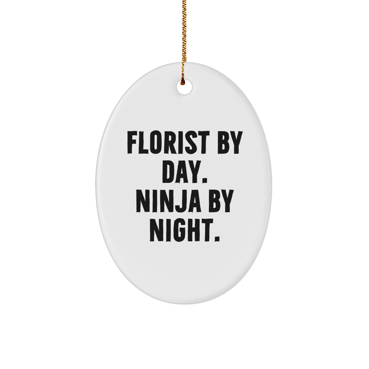 Florist Gifts from Men, Women, or Friends - 'Florist By Day. Ninja By Night.' Oval Ornament for Christmas, Unique Gifts for Florist - Image 1