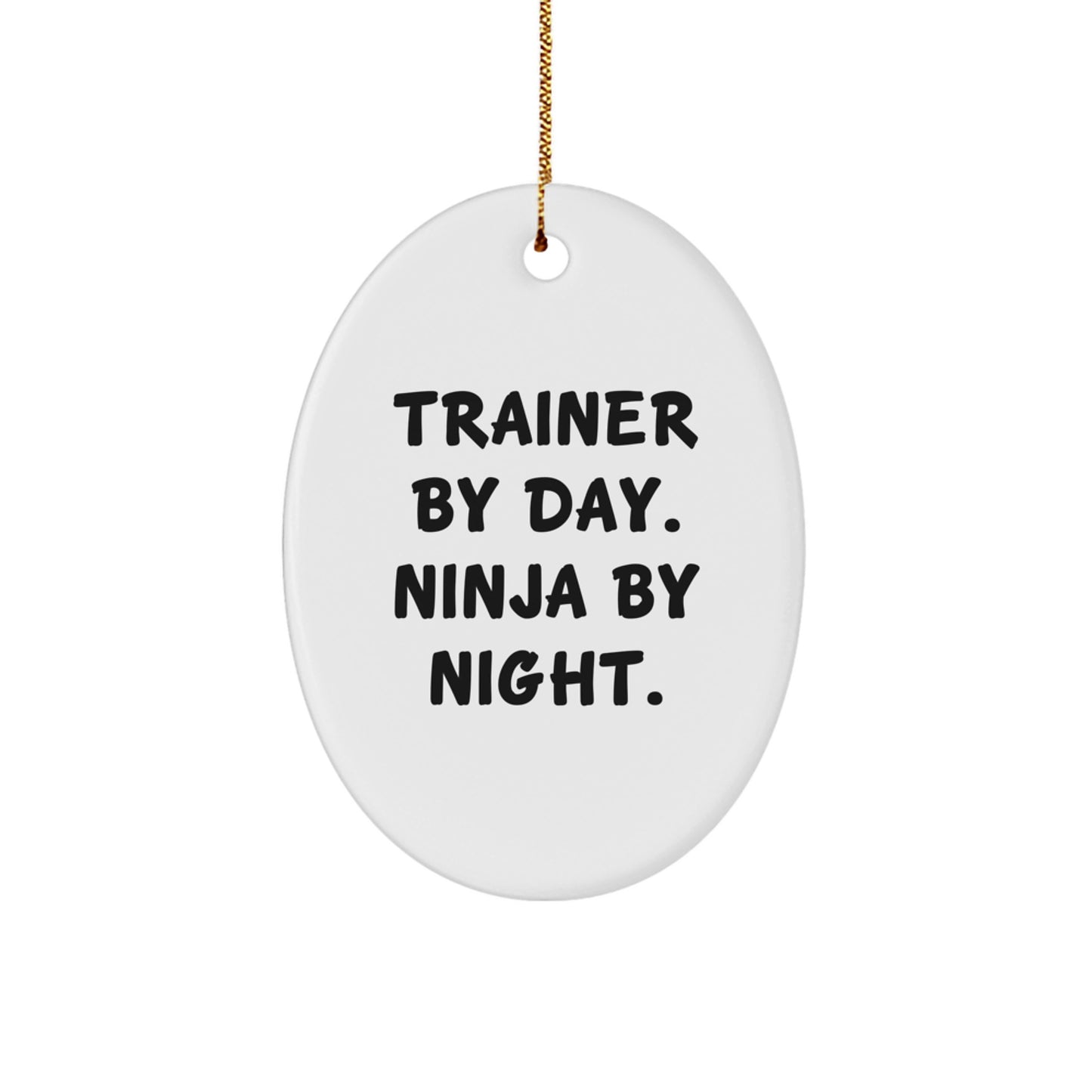 Trainer Gifts from Friends, Trainer By Day. Ninja By Night., Oval Ornament for Christmas Unique Gifts - Image 1