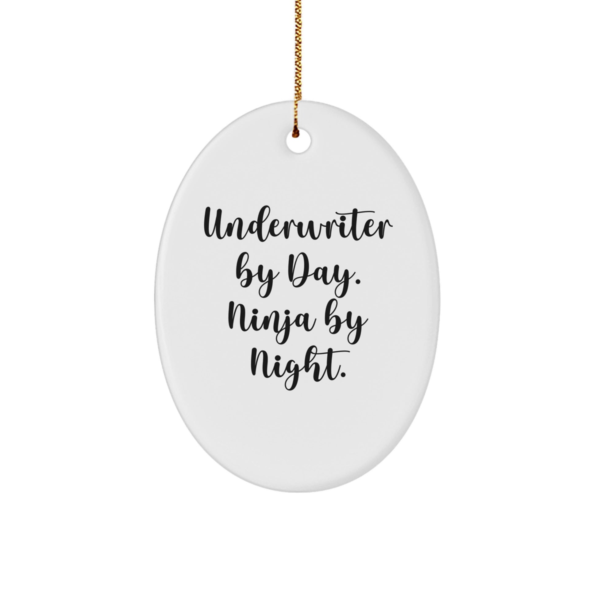 Underwriter Ninja Gifts, Oval Ornament for Men, Women, or Friends, Funny Quote for Christmas, Gifts from Family or Coworkers, Underwriter By Day. Ninja By Night. - Image 1
