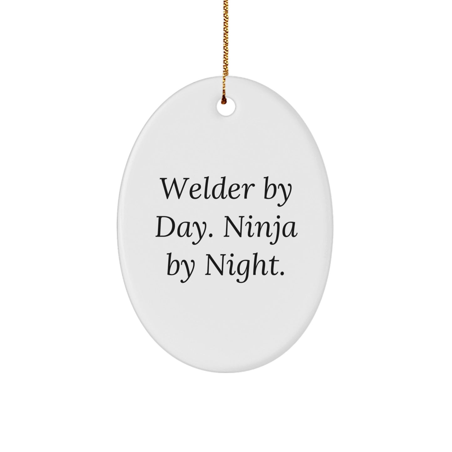 Funny Welder Gifts from Men to Friends - Oval Ornament - Christmas Unique Gifts for Welder By Day. Ninja By Night. - Image 1