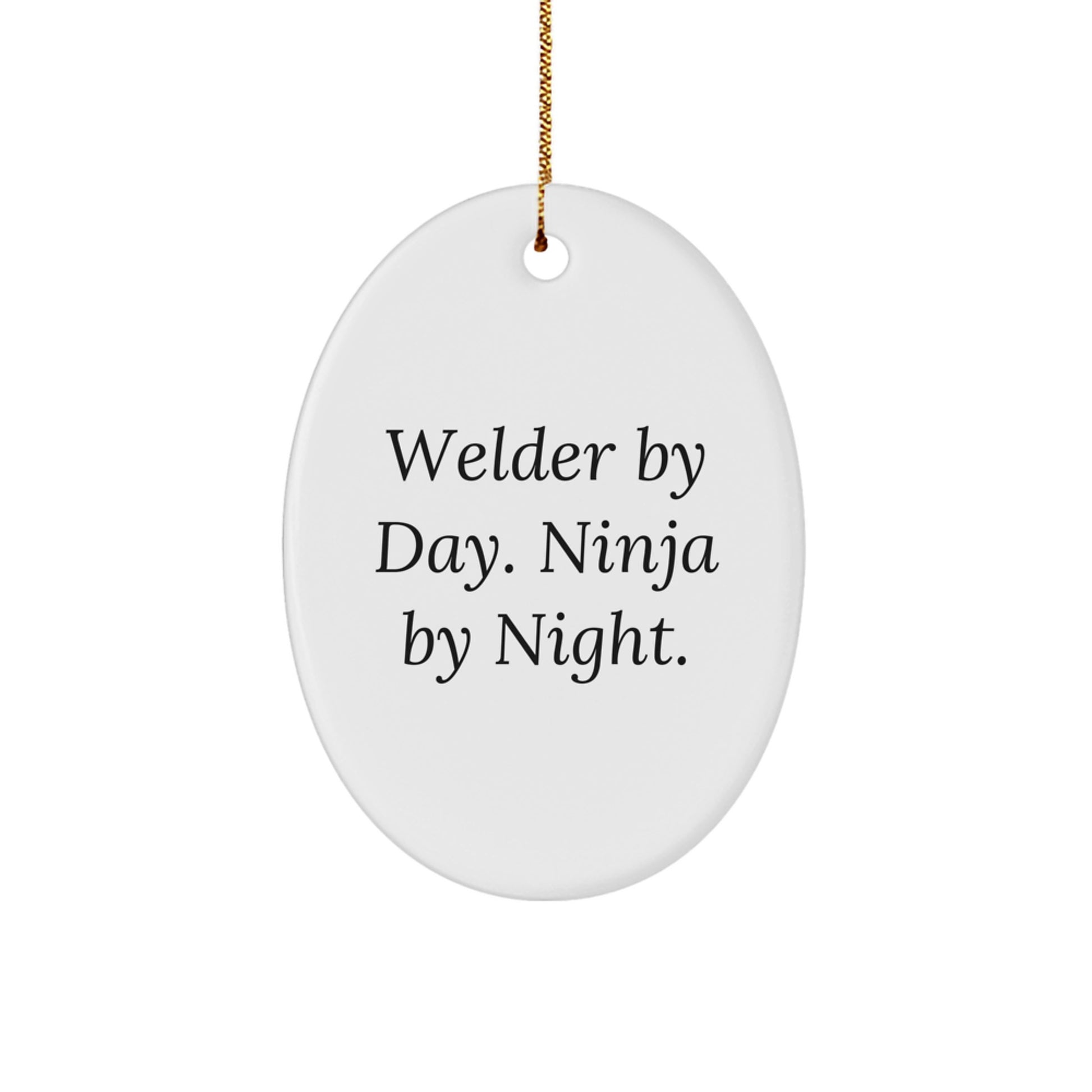 Funny Welder Gifts from Men to Friends - Oval Ornament - Christmas Unique Gifts for Welder By Day. Ninja By Night. - Image 1