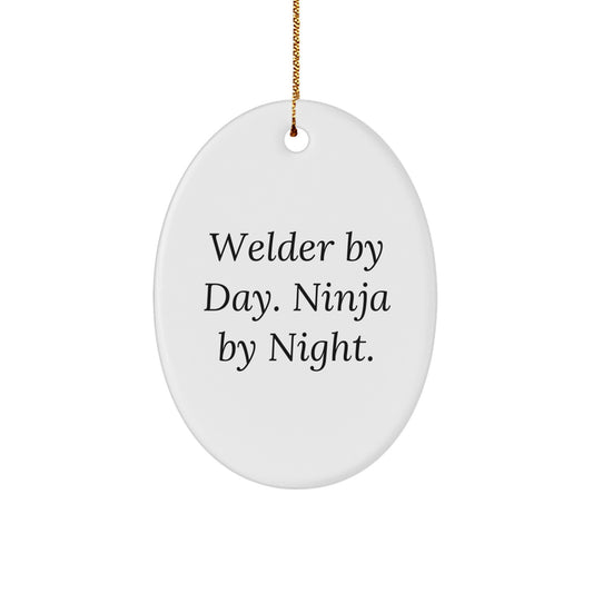 Funny Welder Gifts from Men to Friends - Oval Ornament - Christmas Unique Gifts for Welder By Day. Ninja By Night. - Image 1